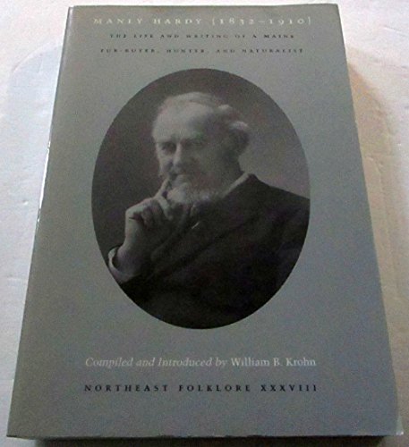 Stock image for Manly Hardy (1832-1910) the Life and Writing of a Maine Fur-buyer, Hunter, and Naturalist (Northeast Folklore, Volume #38 (XXXVIII)) for sale by GF Books, Inc.