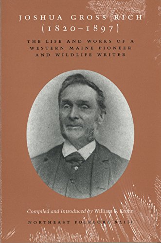 9780943197371: Joshua Gross Rich (1820-1897) the Life and Works of a Western Maine Pioneer and Wildlife Writer (Northeast Folklore, XLIII)