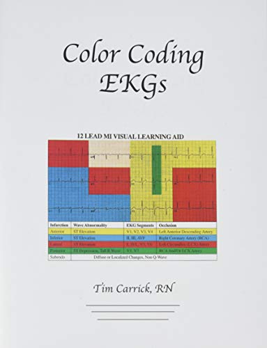 

Color Coding EKGs: 12-Lead EKGs and Myocardial Infarctions Made Simple [first edition]