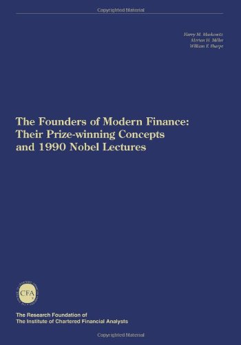 The Founders of Modern Finance: Their Prize-Winning Concepts and 1990 Nobel Lectures (9780943205106) by Harry M. Markowitz; William F. Sharpe; Merton H. Miller