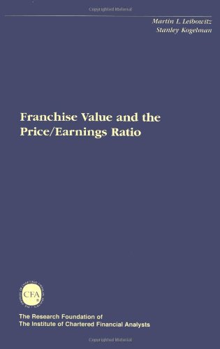 Franchise Value and the Price/Earnings Ratio (The Research Foundation of AIMR and Blackwell Series in Finance) (9780943205212) by Leibowitz, Martin L.; Kogelman, Stanley