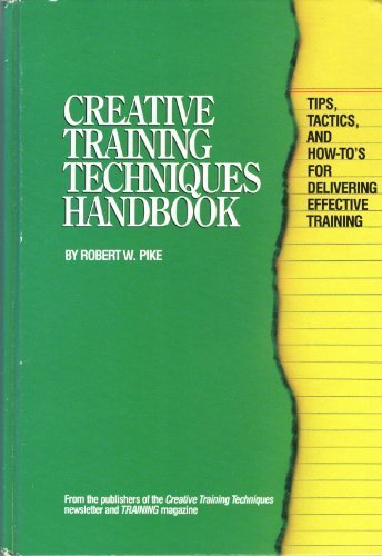 Stock image for Creative Training Techniques Handbook : Tips, Tactics, and How to's for Delivering Effective Training for sale by Better World Books: West