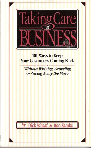 Stock image for Taking Care of Business: 101 Ways to Keep Your Customers Coming Back, without Whining, Groveling or Giving away the Store for sale by HPB Inc.