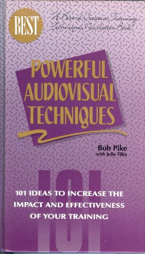 Powerful audiovisual techniques: 101 ideas to increase the impact and effectiveness of your training (9780943210261) by Pike, Robert W