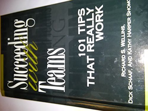 Succeeding With Teams: 101 Tips That Really Work (9780943210315) by Wellins, Richard S.; Schaaf, Dick; Shomo, Kathy Harper