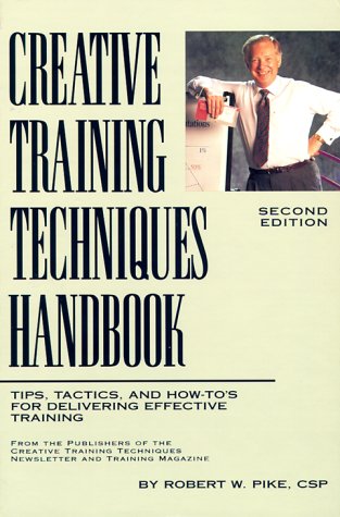 Stock image for Creative Training Techniques Handbook: Tips, Tactics, and How-To's for Delivering Effective Training for sale by SecondSale