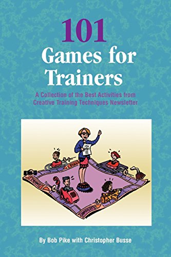 101 Games for Trainers: A Collection of the Best Activities from Creative Training Techniques New...