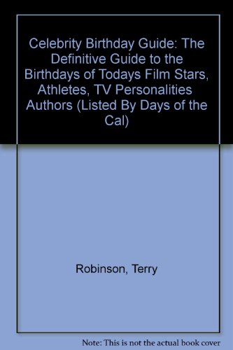 Celebrity Birthday Guide: The Definitive Guide to the Birthdays of Todays Film Stars, Athletes, TV Personalities Authors (Listed By Days of the Cal) (9780943213163) by Unknown Author