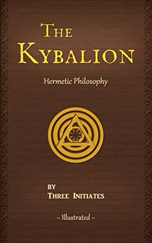 Stock image for The Kybalion (Illustrated): A Study of The Hermetic Philosophy of Ancient Egypt and Greece for sale by Goodwill of Colorado