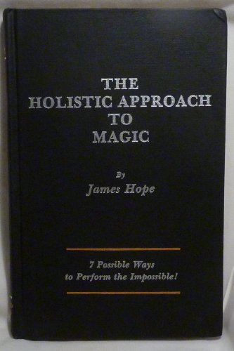 9780943224152: The Holistic Approach to Magic: 7 Possible Ways to Perform the Impossible!