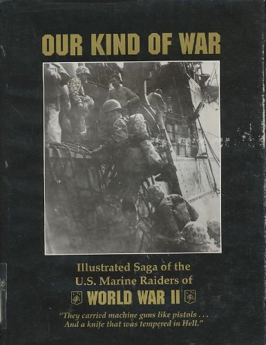 Stock image for Our Kind of War: Illustrated Saga of the U.S. Marine Raiders of World War II for sale by dsmbooks