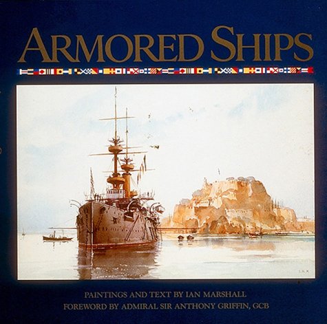 Beispielbild fr Armored Ships: The Ships, Their Settings, and the Ascendancy That They Sustained for 80 Years zum Verkauf von SecondSale