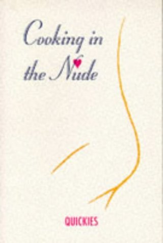 9780943231969: Cooking in the Nude: Quickies