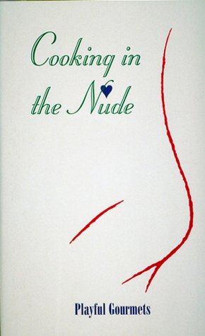 9780943231976: Cooking in the Nude: Playful Gourmets