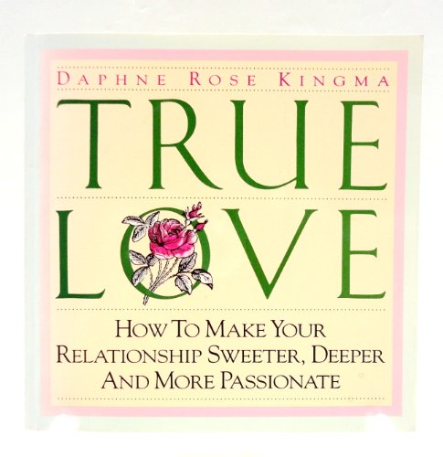 Stock image for True Love: How to Make Your Relationship Sweeter, Deeper and More Passionate for sale by SecondSale