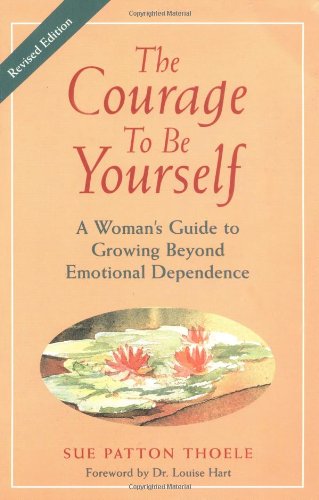 Stock image for Courage to Be Yourself: A Woman's Guide to Growing Beyond Emotional Dependence for sale by beat book shop