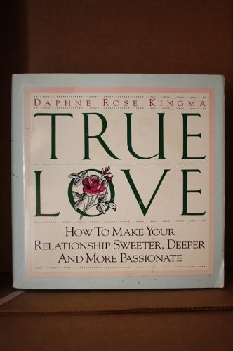 9780943233581: True Love: How to Make Your Relationship Sweeter, Deeper and More Passionate