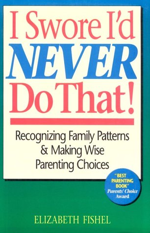 Imagen de archivo de I Swore I'd Never Do That!: Recognizing Family Patterns & Making Wise Parenting Choices a la venta por SecondSale