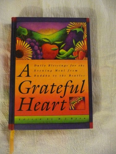 Stock image for A Grateful Heart: Daily Blessings for the Evening Meal from Buddha to the Beatles (Prayers, Poems, Gratitude, Affirmations,Thanks) for sale by Gulf Coast Books