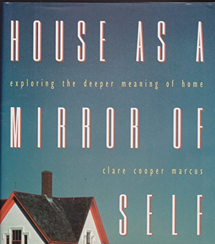 Stock image for House As a Mirror of Self: Exploring the Deeper Meaning of Home for sale by SecondSale