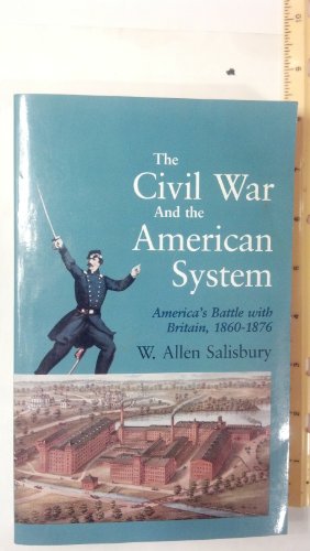 Beispielbild fr The Civil War and the American System: Americas Battle with Britain, 1860-1876 zum Verkauf von Off The Shelf