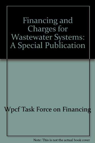 Financing and Charges for Wastewater Systems (9780943244587) by Water Environment Federation; Wpcf Task Force On Financing & Charges