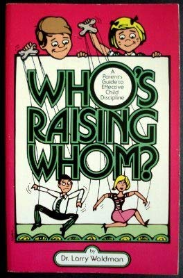 9780943247007: Who's Raising Whom: A Parent's Guide to Effective Child Discipline