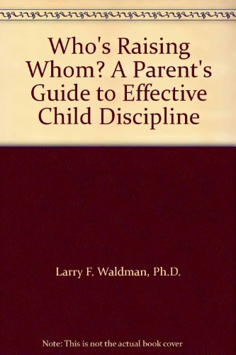 9780943247151: Who's Raising Whom? A Parent's Guide to Effective Child Discipline