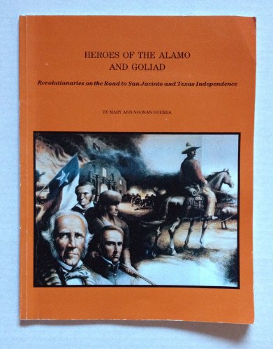 9780943260044: Heroes of the Alamo and Goliad, Revolutionaries on the Road to San Jacinto and Texas Independence
