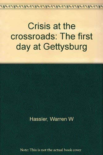 Imagen de archivo de Crisis at the Crossroads: The First Day at Gettysburg a la venta por Manchester By The Book