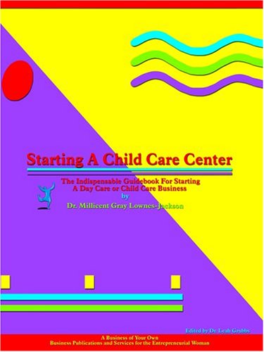 Beispielbild fr Starting a Child Care Center: The Indispensable Guidebook for Starting a Day Care or Child Care Business zum Verkauf von Revaluation Books