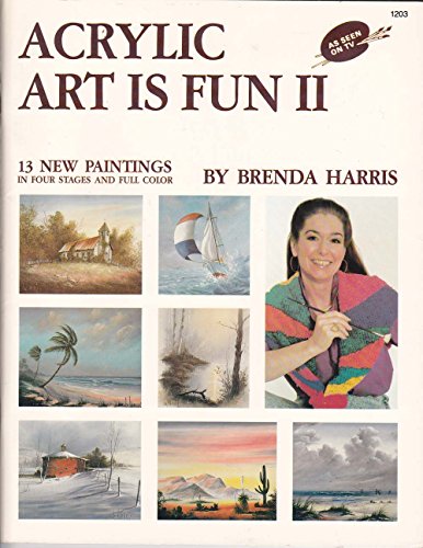 Stock image for Acrylic Art is Fun II: Thirteen New Paintings in Four Stages and Full Color for sale by Irish Booksellers