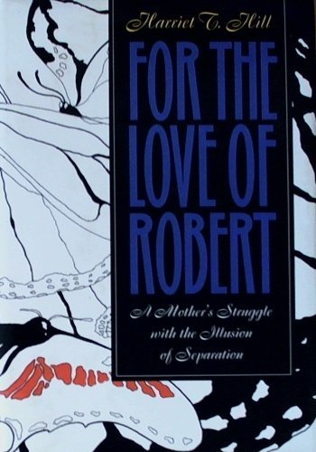 9780943335056: For The Love of Robert: A Mother's Struggle with the Illusion of Separation