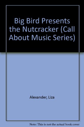 Big Bird Presents the Nutcracker (Call About Music Series) (9780943351384) by Alexander, Liza