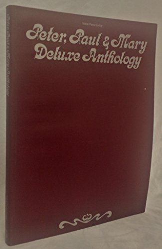 Peter, Paul & Mary Deluxe Anthology Piano, Vocal and Guitar Chords