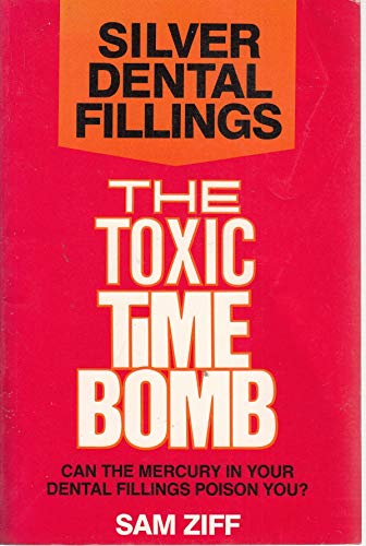 Stock image for Silver Dental Fillings: The Toxic Timebomb : can the mercury in your dental fillings poison you? for sale by Christian Book Store