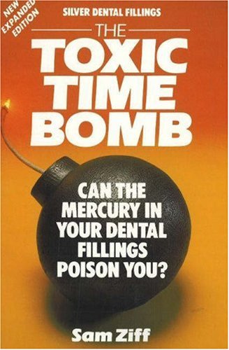 Imagen de archivo de Silver Dental Fillings: The Toxic Timebomb: Can the Mercury in Your Dental Fillings Poison You? a la venta por Wonder Book