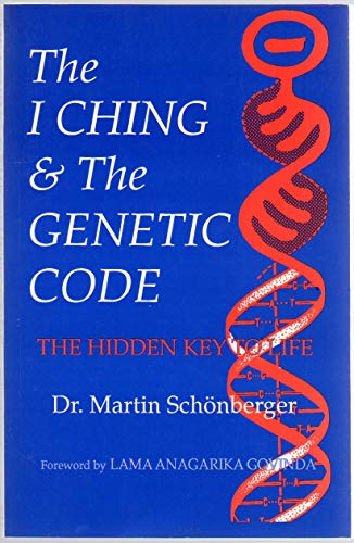 I CHING AND THE GENETIC CODE: The Hidden Key To Life