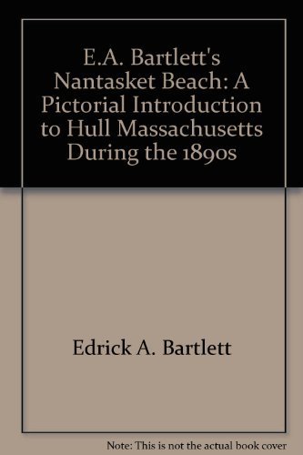 Beispielbild fr E. A. Bartlett's Nantasket Beach: A Pictorial introduction to Hull, Massachusetts during the 1890s. First Printing, 1995. (Glass Negative Reproductions) zum Verkauf von White Mountains, Rare Books and Maps