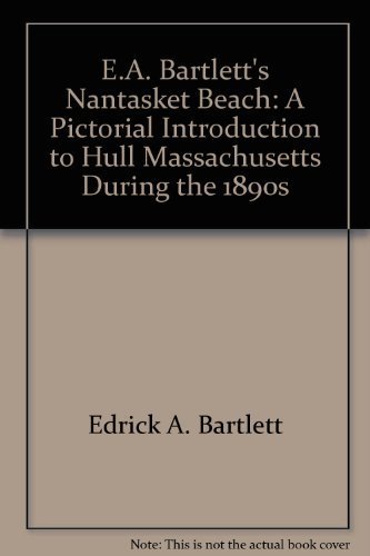 9780943361017: E.A. Bartlett's Nantasket Beach: A pictorial introduction to Hull, Massachusetts during the 1890s