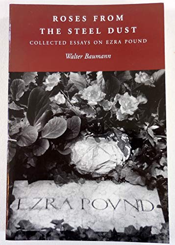 Beispielbild fr Roses from the Steel Dust: Collected Essays on Ezra Pound zum Verkauf von ThriftBooks-Dallas