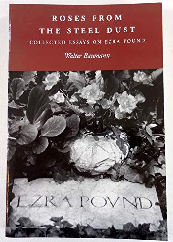 Roses from the steel dust. Collected essays on Ezra Pound.