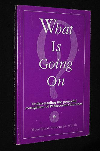 Stock image for What is Going On?: Understanding the Powerful Evangelism of Pentecostal Churches for sale by ThriftBooks-Dallas