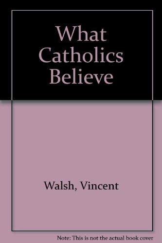 What Catholics Believe