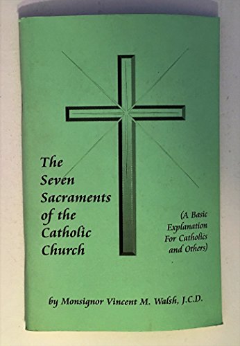 Beispielbild fr The seven sacraments of the Catholic Church: A basic explanation for Catholics and others zum Verkauf von Gulf Coast Books