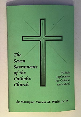9780943374802: The seven sacraments of the Catholic Church: A basic explanation for Catholics and others