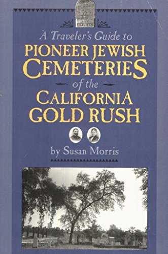 Stock image for A Traveler's Guide to Pioneer Jewish Cemeteries of the California Gold Rush for sale by Book Alley