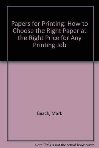 Papers for Printing: How to Choose the Right Paper at the Right Price for Any Printing Job (9780943381060) by Beach, Mark; Ryan, Kathleen