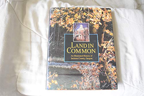 9780943388113: Land in Common: Illustrated History of Jackson County, Oregon