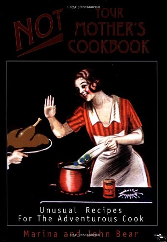 Stock image for Not Your Mother's Cookbook: Unusual Recipes for the Adventurous Cook for sale by ThriftBooks-Atlanta